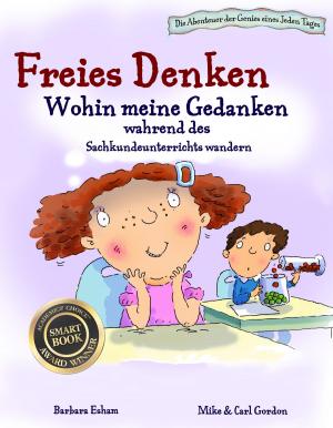 Cover of the book Freies Denken: Wohin meine Gedanken wahrend des Sachkundeunterrichts wandern by Robin Banks