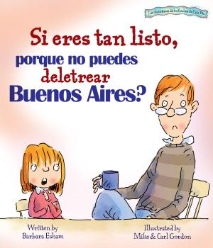 Book cover of Si eres tan listo, porque no puedes deletrar Buenos Aires? (Las Aventuras de los Genios de Cada Dia)