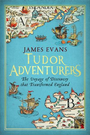 Cover of the book Tudor Adventurers: The Voyage of Discovery that Transformed England by Clarissa Harwood