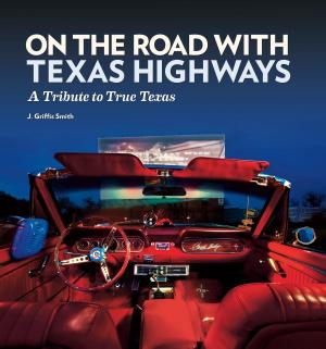 Cover of the book On the Road with Texas Highways by Dan K. Utley, Cynthia J. Beeman