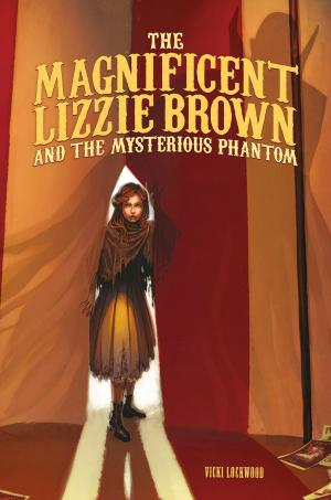 Cover of the book The Magnificent Lizzie Brown and the Mysterious Phantom by Mark Andrew Weakland