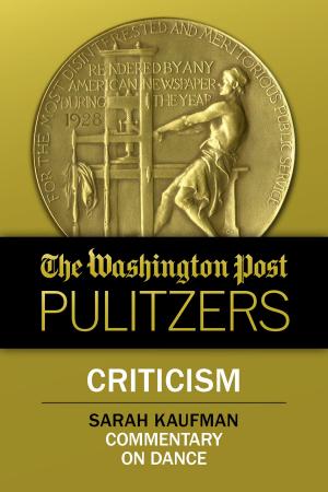 Cover of the book The Washington Post Pulitzers: Sarah Kaufman, Criticism by Martin J. Smith