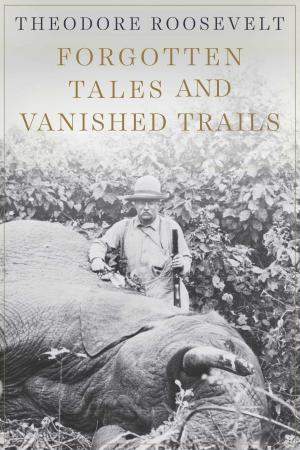 Cover of the book Forgotten Tales and Vanished Trails by Janet Alleman, Jere Brophy, Ben Botwinski, Barbara Knighton, Rob Ley