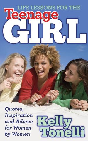 Cover of the book Life Lessons for the Teenage Girl by Sharon Grace