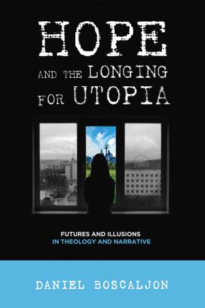 Cover of the book Hope and the Longing for Utopia by Thomas A. James