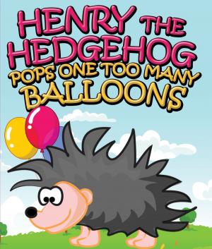 Book cover of Henry the Hedgehog Pops One Too Many Balloons