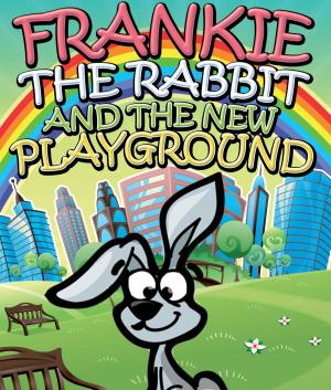 Cover of the book Frankie the Rabbit and the New Playground by Pamphlet Master