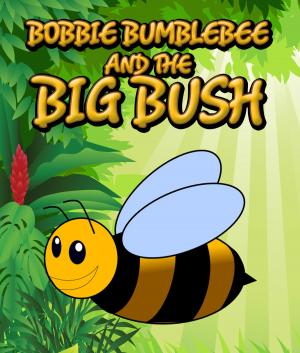 Cover of the book Bobbie Bumblebee and The Big Bush by Damien Rollins Damien Rollins