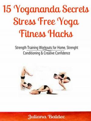 Book cover of 15 Yogananda Secrets: Stress Free Yoga Fitness Hacks