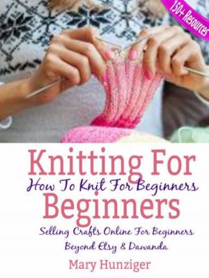 Cover of the book Knitting For Beginners: How To Knit For Beginners by Mary Hunziger