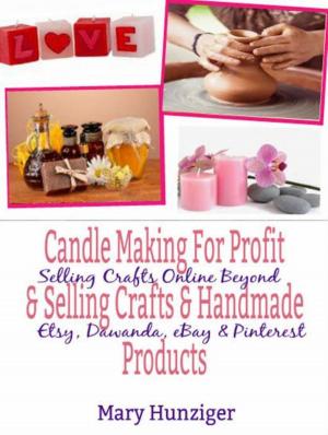 Cover of the book Candle Making For Profit & Selling Crafts & Handmade Products by Mary Kay Hunziger