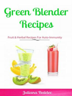 Book cover of Green Blender Recipes: Fruit & Herbal Recipes For Auto-Immunity
