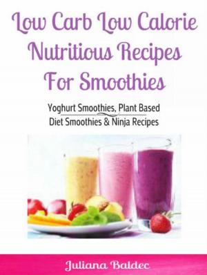 Cover of the book Low Carb Low Calorie Nutritious Recipes For Smoothie by Mary Kay Hunziger