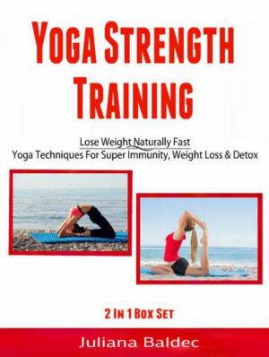 Cover of the book Yoga Strength Training: Lose Weight Naturally Fast by Kate Cruise
