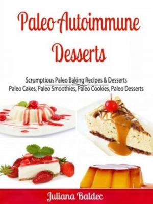 Cover of the book Paleo Autoimmune Desserts: Scrumptious Paleo Baking Recipes & Desserts by Ginger Wood