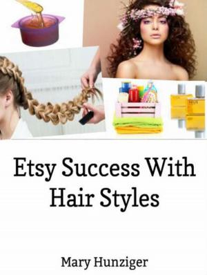 Cover of the book Etsy Success With Hair Styles: Etsy Selling Secrets by Helena Clarins