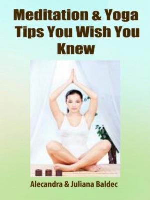 Cover of Meditation & Yoga Tips You Wish You Knew! - 3 In 1 Box: 3 In 1 Box Set: Book 1: 15 Amazing Yoga Ways To A Blissful & Clean Body & Mind Book 2: Daily Yoga Ritual Book 3