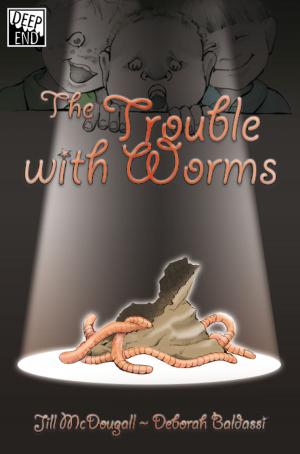 Cover of the book The Trouble with Worms by Anna Andrews