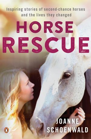 Cover of the book Horse Rescue: Inspiring stories of second-chance horses and the lives they changed by Charlotte McConaghy