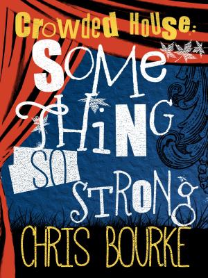 Cover of the book Crowded House: Something So Strong by David Rollins