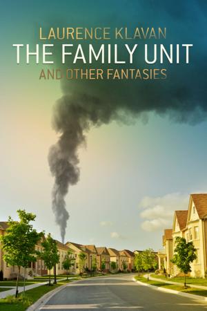 Cover of the book The Family Unit and Other Fantasies by Peter Roman