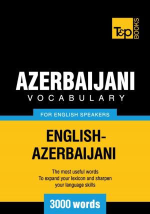Cover of the book Azerbaijani Vocabulary for English Speakers - 3000 Words by Neri Rook