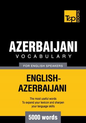 Cover of the book Azerbaijani Vocabulary for English Speakers - 5000 Words by Steve Price, Adonis Enricuso