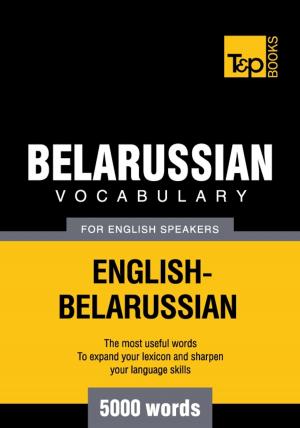 Cover of the book Belarusian Vocabulary for English Speakers - 5000 Words by Andrey Taranov