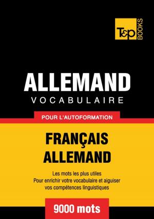 Cover of the book Vocabulaire français-allemand pour l'autoformation - 9000 mots by Andrey Taranov