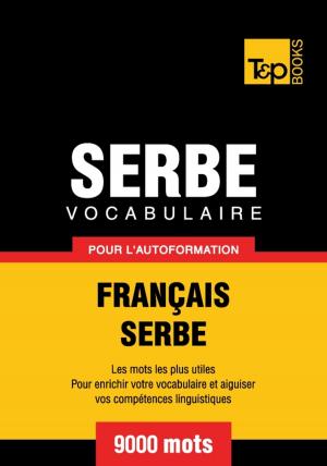 Cover of the book Vocabulaire français-serbe pour l'autoformation - 9000 mots by Justin Eigo
