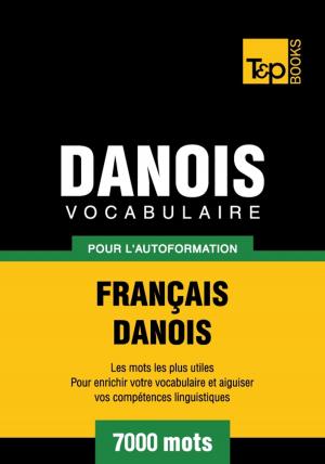 Cover of the book Vocabulaire français-danois pour l'autoformation - 7000 mots by Andrey Taranov