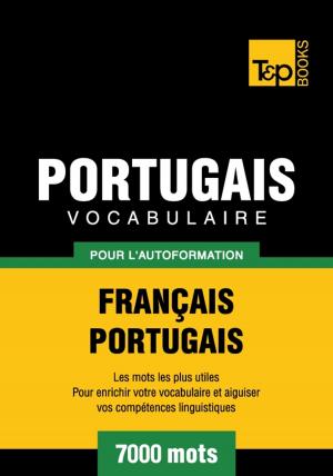 Cover of the book Vocabulaire français-portugais pour l'autoformation - 7000 mots by Andrey Taranov