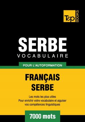Cover of the book Vocabulaire français-serbe pour l'autoformation - 7000 mots by Andrey Taranov