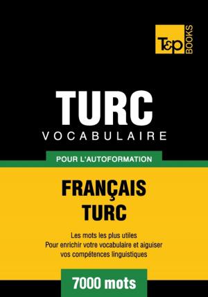 Cover of the book Vocabulaire français-turc pour l'autoformation - 7000 mots by Andrey Taranov, Victor Pogadaev