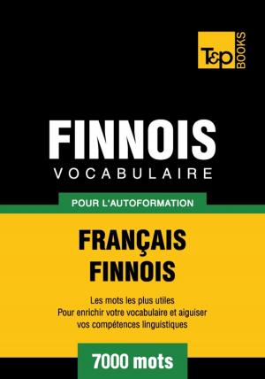 Cover of the book Vocabulaire français-finnois pour l'autoformation - 7000 mots by Andrey Taranov