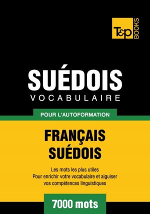 Cover of the book Vocabulaire français-suédois pour l'autoformation - 7000 mots by Andrey Taranov