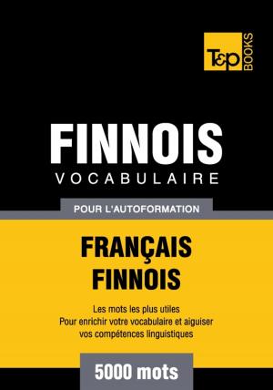 Cover of the book Vocabulaire français-finnois pour l'autoformation - 5000 mots by Andrey Taranov