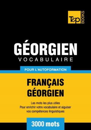 Cover of the book Vocabulaire français-géorgien pour l'autoformation - 3000 mots by Andrey Taranov