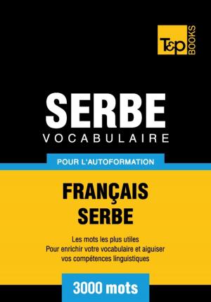 Cover of the book Vocabulaire français-serbe pour l'autoformation - 3000 mots by Andrey Taranov