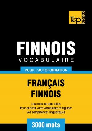 Cover of the book Vocabulaire français-finnois pour l'autoformation - 3000 mots by Andrey Taranov