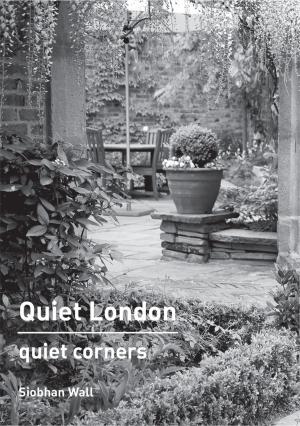 Cover of the book Quiet London: Quiet Corners by Mark Daly, Peter Dazeley