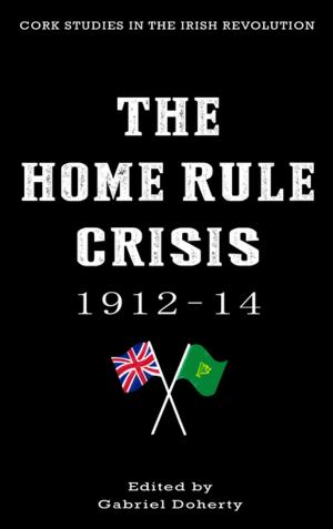 Cover of the book The Home Rule Crisis 1912–14 by Bryan MacMahon