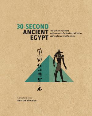 Cover of 30-Second Ancient Egypt: The 50 Most Important Achievments of a Timeless Civilisation, Each Explained in Half a Minute