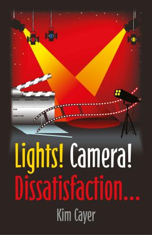Cover of the book Lights! Camera! Dissatisfaction... by Carol O. Eckerman