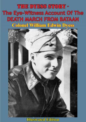Cover of the book The Dyess Story - The Eye-Witness Account Of The DEATH MARCH FROM BATAAN [Illustrated Edition] by Commander F. J. Bell