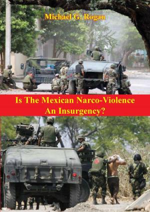 Cover of the book Is The Mexican Narco-Violence An Insurgency? by Annette Jackson
