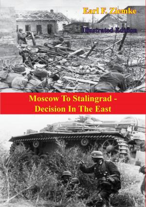 Cover of the book Moscow To Stalingrad - Decision In The East [Illustrated Edition] by Dr. Otto Heilbrunn