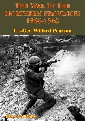 Cover of the book Vietnam Studies - The War In The Northern Provinces 1966-1968 [Illustrated Edition] by General Sir George Wentworth Alexander Higginson GCB GCVO