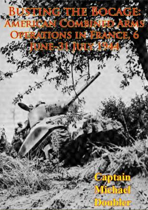 Cover of the book Busting The Bocage: American Combined Arms Operations In France, 6 June-31 July 1944 [Illustrated Edition] by Anon