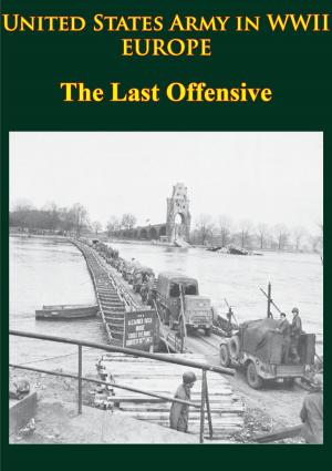 Cover of the book United States Army in WWII - Europe - the Last Offensive by Major Joel A. Buck